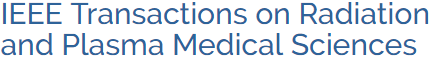 IEEE Transactions on Radiation and Plasma Medical Sciences